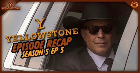 Yellowstone Season 5 Episode 5 Recap, ‘Watch'em Ride Away’