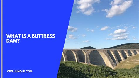 What Is a Buttress Dam | Types of Buttress Dam | Advantages ...