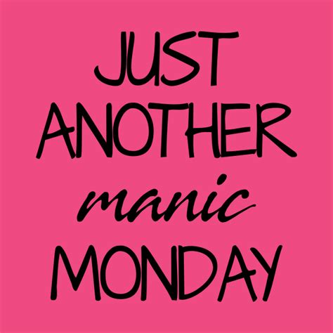 Just Another Manic Monday - Manic Monday - T-Shirt | TeePublic