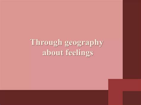 Feeling trough geography | PPT | Free Download