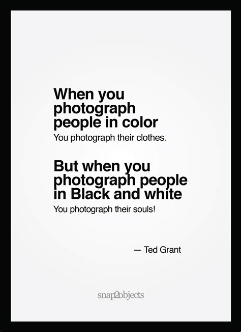 “When you photograph people in color, you photograph their clothes. But ...