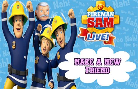 Fireman Sam Live! Make A New Friend by bucklcuck on DeviantArt