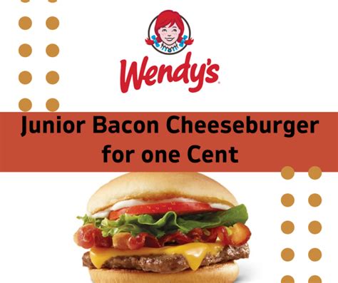 Wendy's Free Junior Bacon Cheeseburger for one Cent