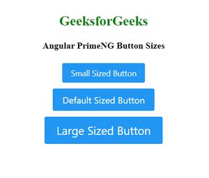 Angular PrimeNG Button Sizes - GeeksforGeeks