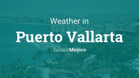 Weather for Puerto Vallarta, Jalisco, Mexico