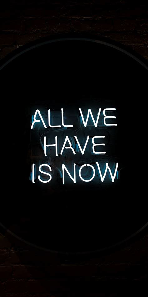 Inscription, All We Have is Now, 1080x2160 wallpaper | Neon quotes, Positive quotes, Quotes ...