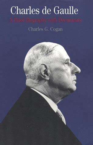 Charles de Gaulle: A Brief Biography with Documents by Charles G. Cogan