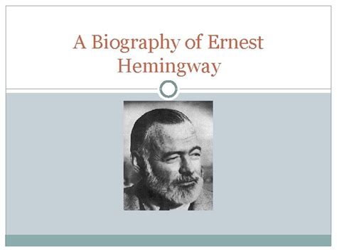 A Biography of Ernest Hemingway Who Is Ernest