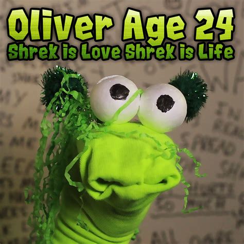 Shrek is Love Shrek is Life | Oliver Age 24