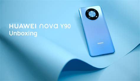 Unboxing the new HUAWEI nova Y90 - HUAWEI Community