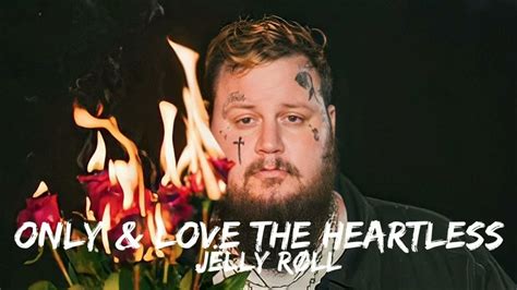 Jelly Roll - Only & Love The Heartless (Lyrics) - YouTube