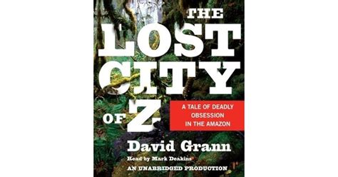 The Lost City of Z: A Tale of Deadly Obsession in the Amazon by David Grann