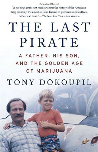 By Tony Dokoupil The Last Pirate: A Father, His Son, and the Golden Age ...