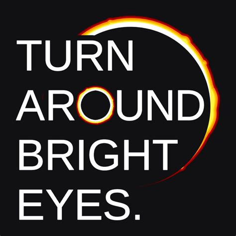 Turn Around Bright Eyes: Total Solar Eclipse of the Heart | Turn around ...