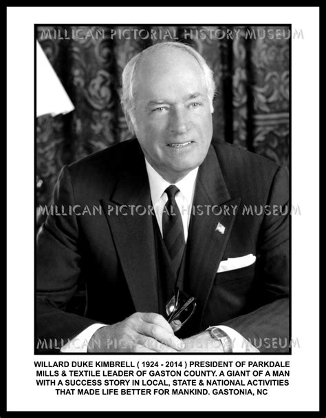 Willard Duke Kimbrell ( 1924 – 2014 ) President of Parkdale Mills & textile leader of Gaston ...