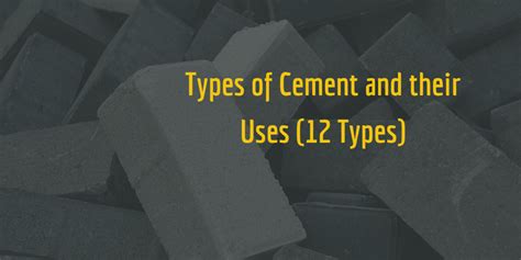 Types of Cement and their Uses (12 Types) – Civilology