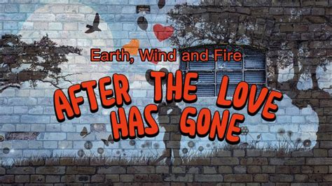 After the love has gone by Earth, Wind and Fire - lyrics - YouTube