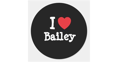 I love Bailey heart T-Shirt Classic Round Sticker | Zazzle