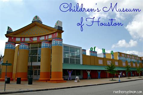 Children's Museum of Houston ~ Houston, TX - R We There Yet Mom?