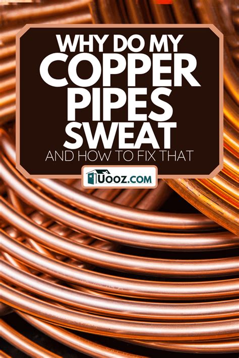 Why Do My Copper Pipes Sweat [And How To Fix That] - uooz.com