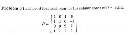 Solved Problem 6 Find an orthonormal basis for the column | Chegg.com