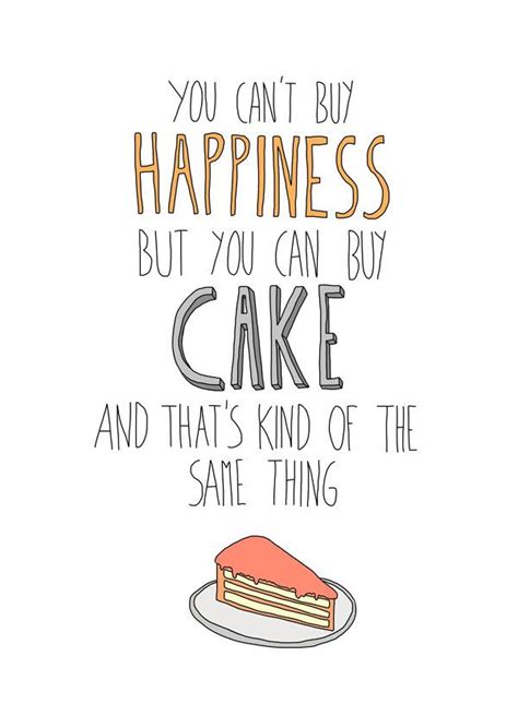 Happiness is Cake!!! Quotes To Live By, Me Quotes, Motivational Quotes ...