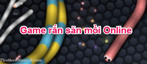 Chơi game Rắn săn mồi Slither.io Online, vui vẻ, gây nghiện