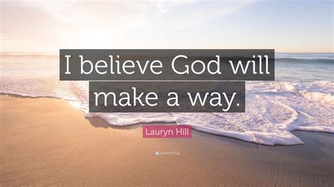 Lauryn Hill Quote: “I believe God will make a way.” (12 wallpapers) - Quotefancy