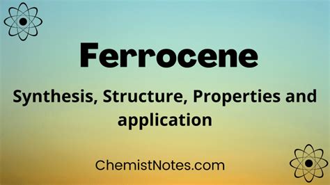 Ferrocene: Preparation, Properties, structure, uses - Chemistry Notes