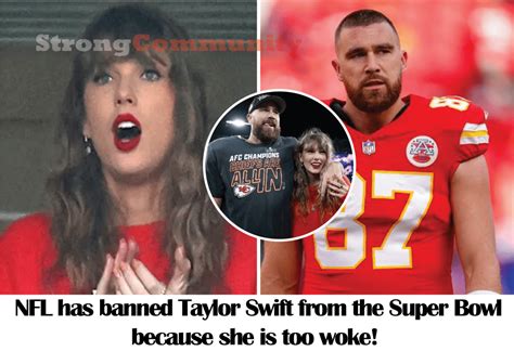 NFL has banned Taylor Swift from the Super Bowl because she is too woke!