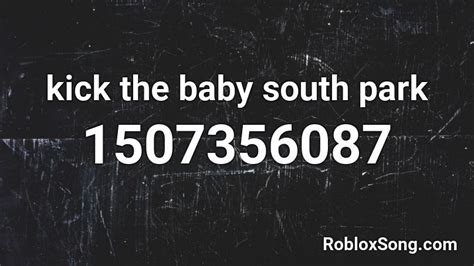 kick the baby south park Roblox ID - Roblox music codes