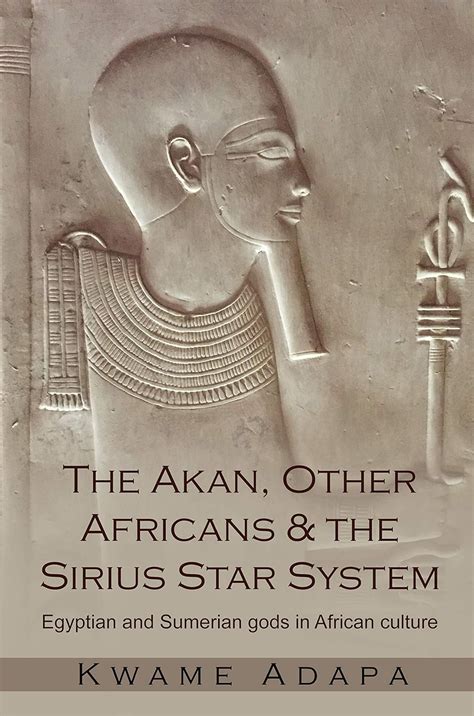 Amazon.com: The Akan, Other Africans & The Sirius Star System: Egyptian and Sumerian gods in ...