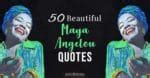 50 Beautiful Maya Angelou Quotes That Celebrate Love And Life