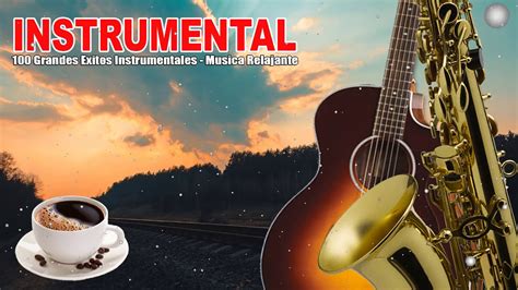 Musica Instrumental de Oro Para Escuchar - 100 Grandes Exitos Instrumentales - Musica Relajante ...