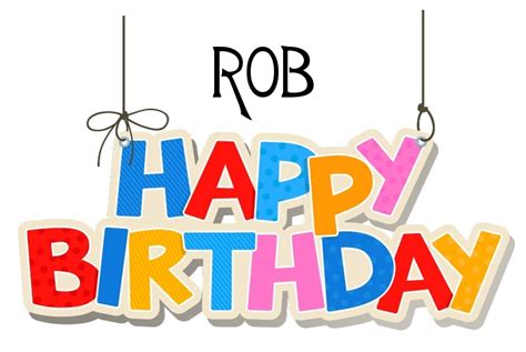 Happy Birthday Rob.