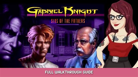 Gabriel Knight: Sins of the Fathers Full Walkthrough Guide