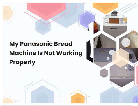 My Panasonic Bread Machine Is Not Working Properly | breadmach.com