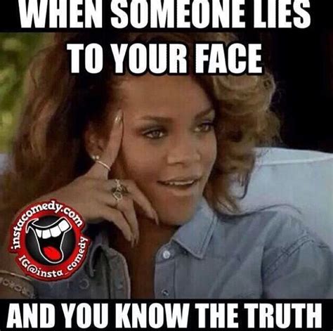 Exactly the face I make when people try to lie to me!! Smh you should know better | Lies meme ...