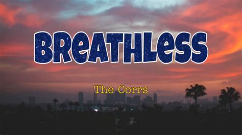 The Corrs- Breathless(lyrics) - YouTube
