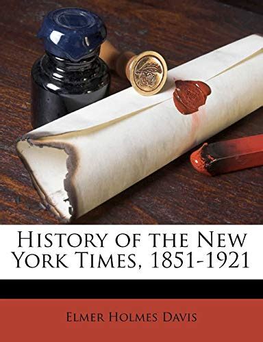 History of the New York Times, 1851-1921 - Davis, Elmer Holmes: 9781177908740 - AbeBooks