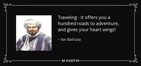 Ibn Battuta quote: Traveling - it offers you a hundred roads to ...