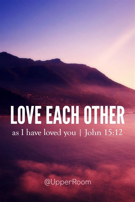 This is my commandment: love each other just as I have loved you. -John 15:12 | John 15 12 ...