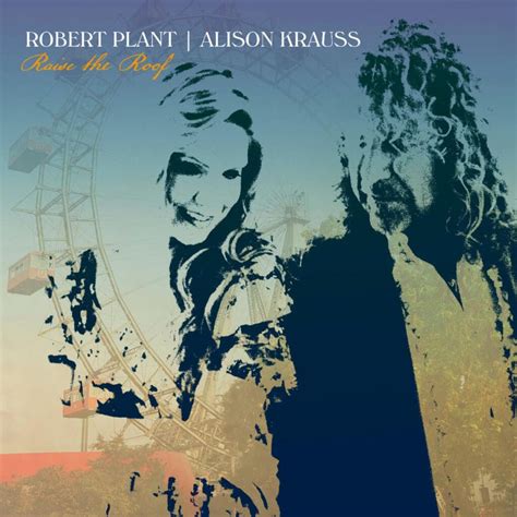 Robert Plant & Alison Krauss Take 'Raising The Roof' Tour Into 2023 ...