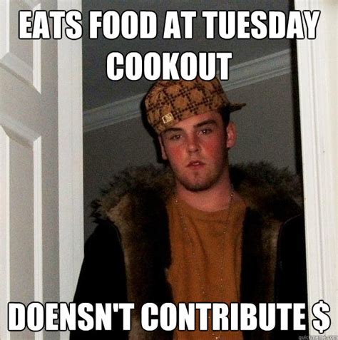 eats food at tuesday cookout doensn't contribute $ - Scumbag Steve - quickmeme