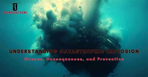 Understanding Catastrophic Implosion: Causes, Consequences, and ...