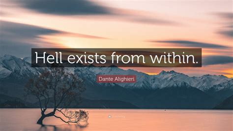 Dante Alighieri Quote: “Hell exists from within.”