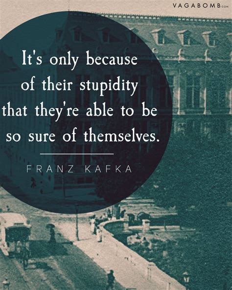 14 Franz Kafka Quotes That Show The Wisdom In His Absurdity