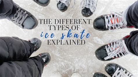 The Different Types Of Ice Skates Explained