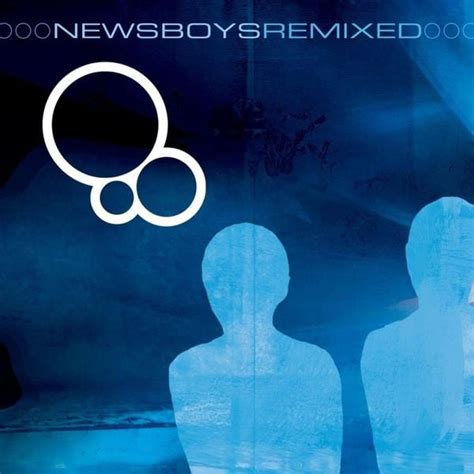 Newsboys - Newsboys Remixed Lyrics and Tracklist | Genius