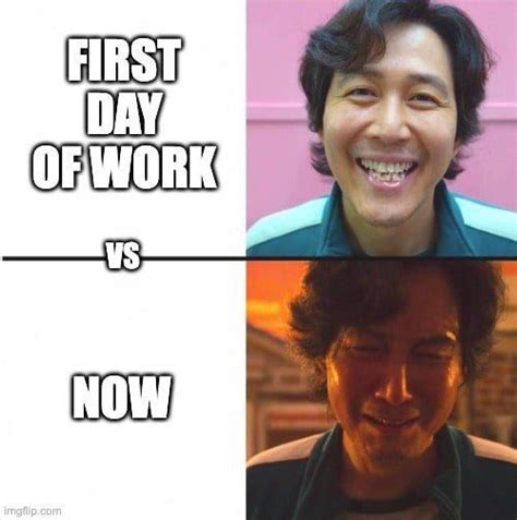 First Day of Work vs Now Meme | First day of work, Memes, Day work